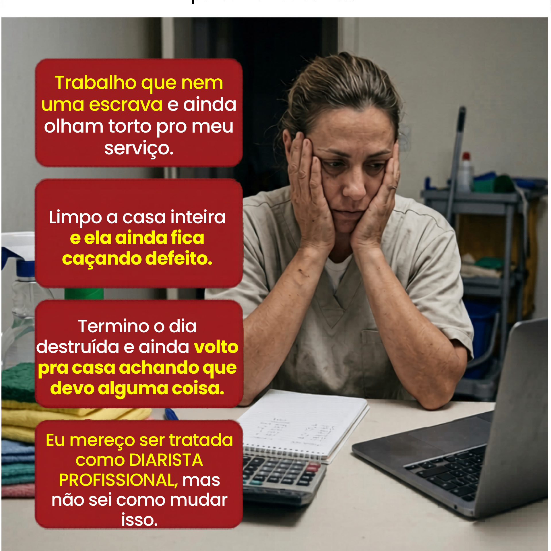 Diarista sobrecarregada com pensamentos: trabalho como escrava, ela fica caçando defeito, volto pra casa achando que devo alguma coisa, mereço ser tratada como diarista profissional